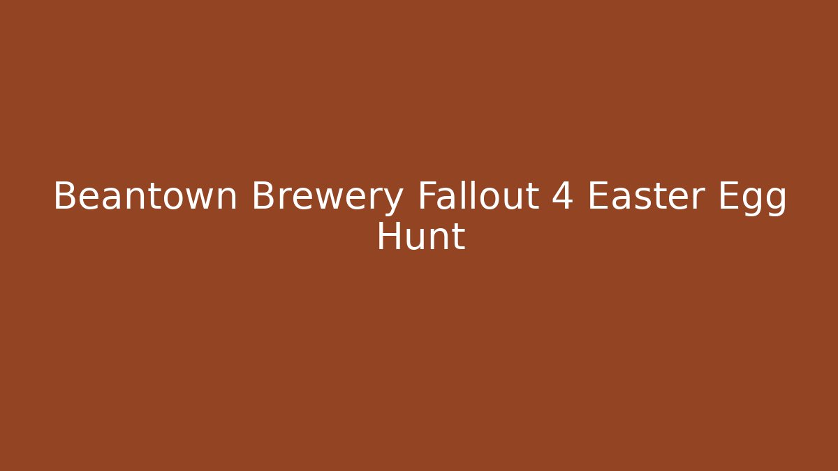 Beantown Brewery Fallout 4 Easter Egg Hunt - Método de Aprovação