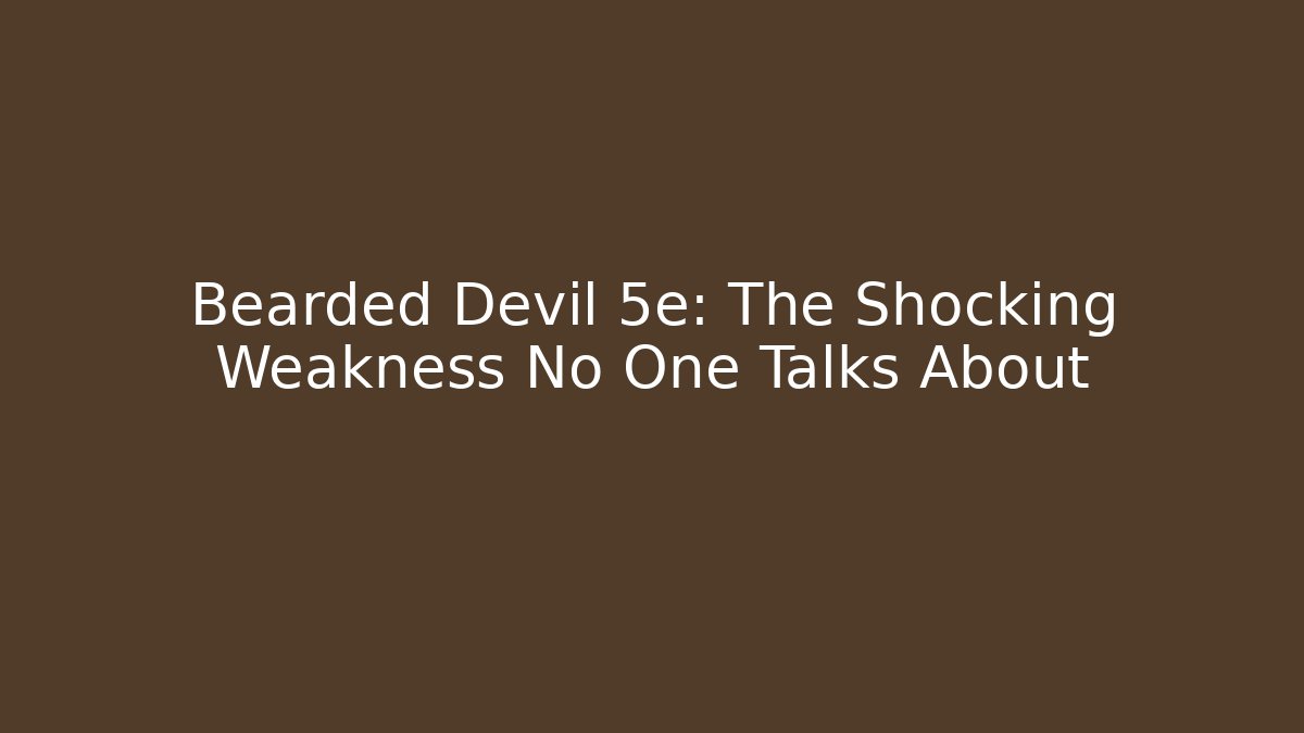 Bearded Devil 5e: The Shocking Weakness No One Talks About