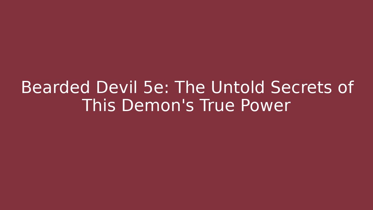 Bearded Devil 5e: The Untold Secrets of This Demon's True Power