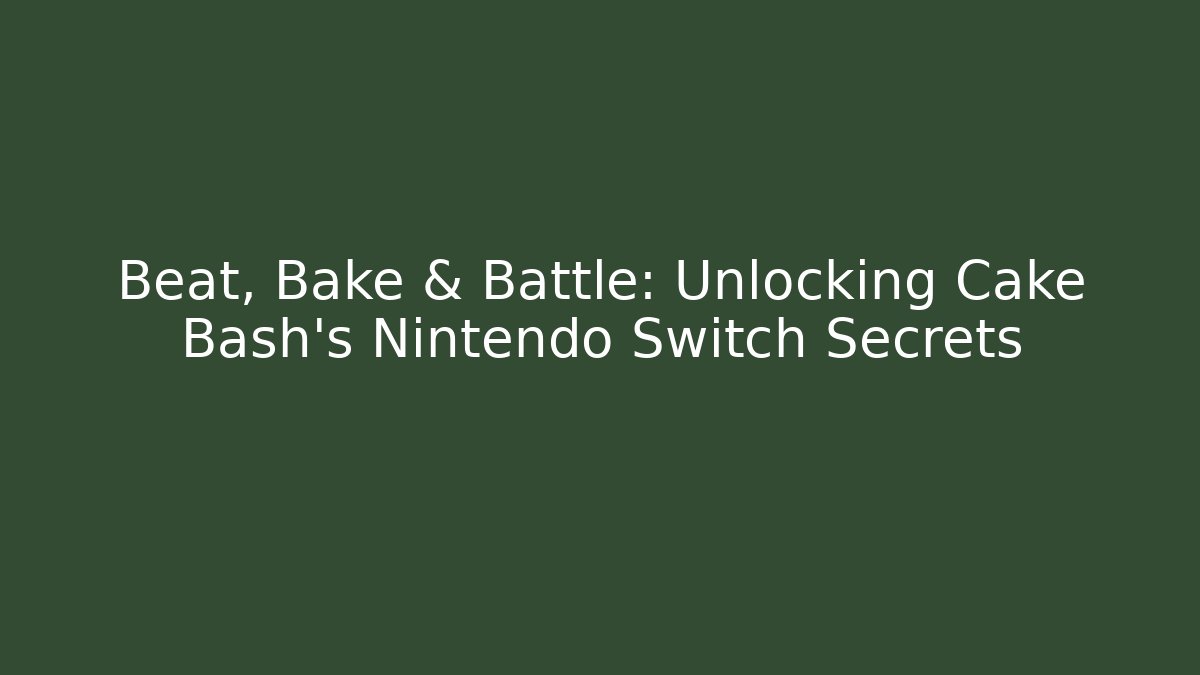 Beat, Bake & Battle: Unlocking Cake Bash’s Nintendo Switch Secrets - Método de Aprovação