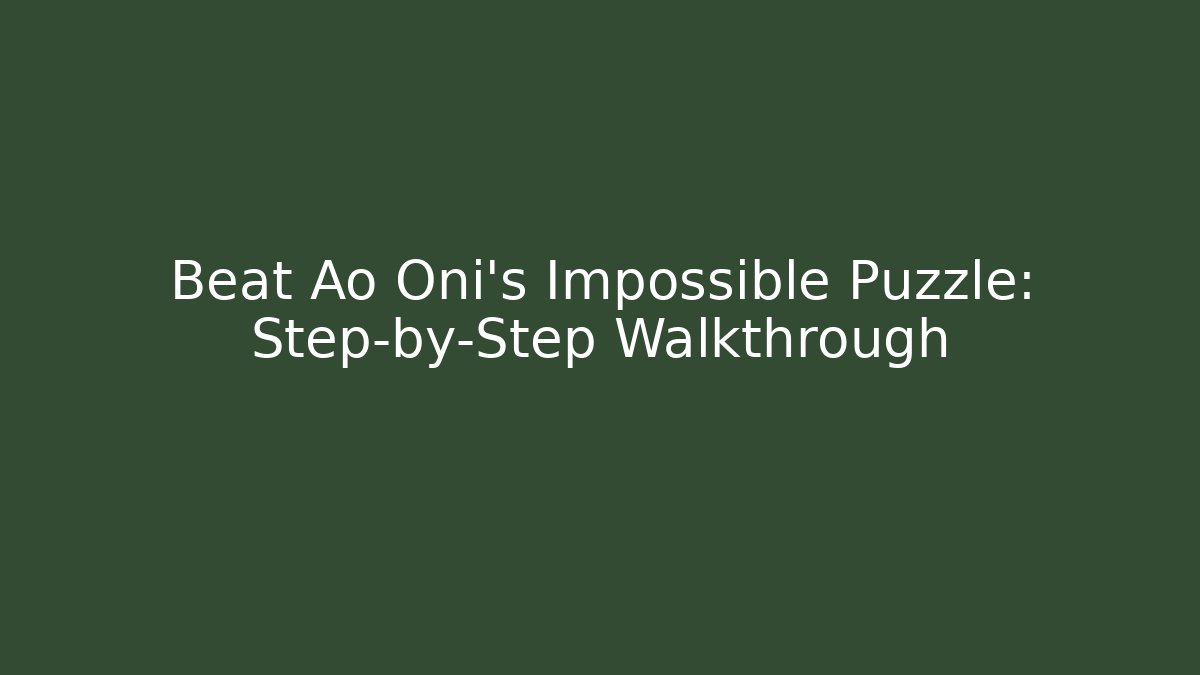 Beat Ao Oni's Impossible Puzzle: Step-by-Step Walkthrough