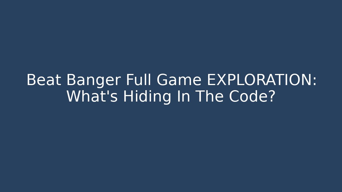 Beat Banger Full Game EXPLORATION: What's Hiding In The Code?