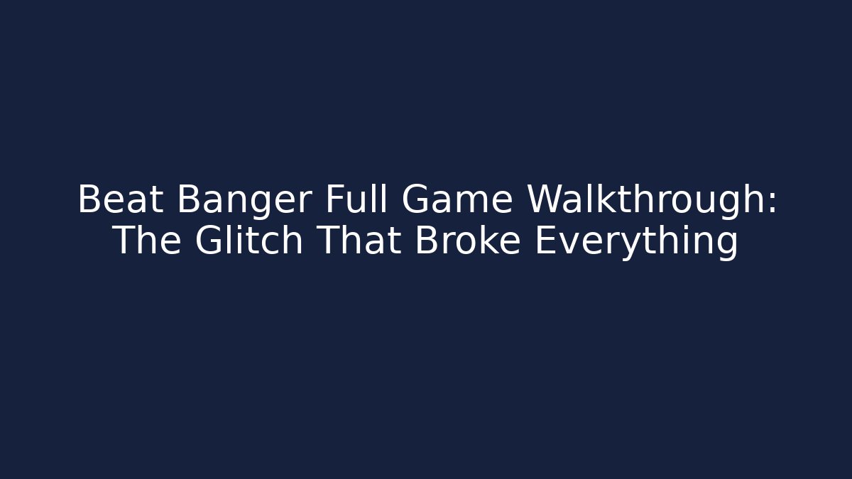 Beat Banger Full Game Walkthrough: The Glitch That Broke Everything