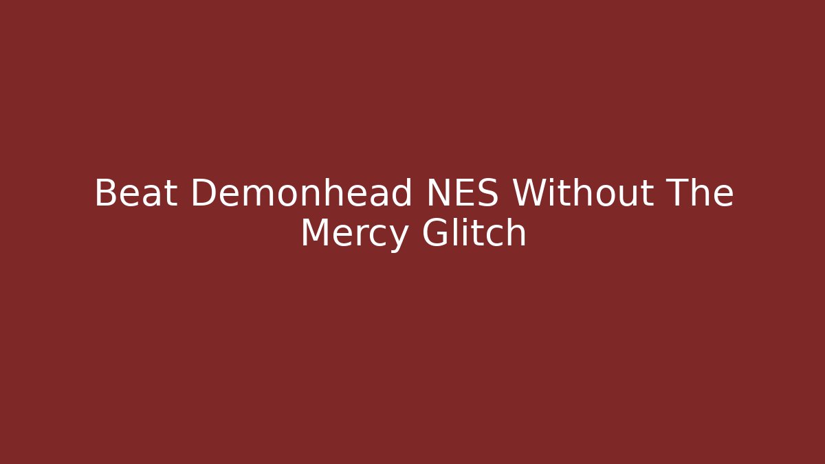 Beat Demonhead NES Without The Mercy Glitch