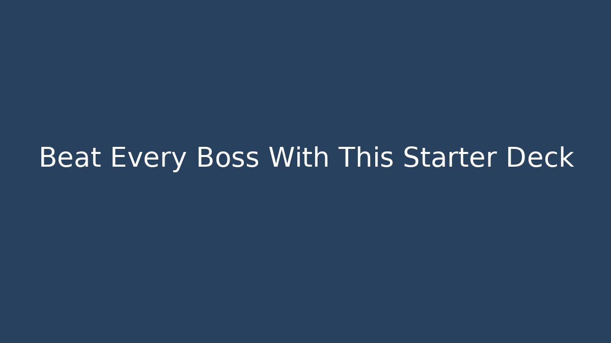 Beat Every Boss With This Starter Deck
