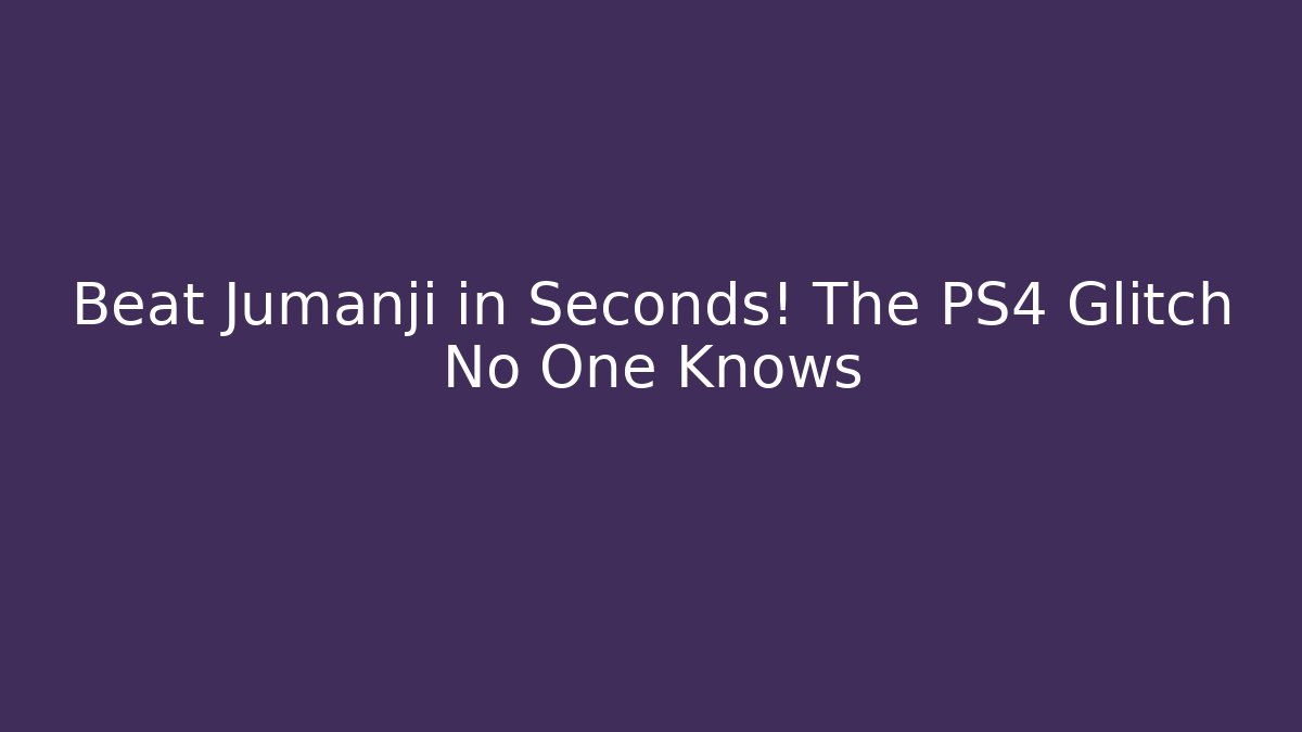 Beat Jumanji in Seconds! The PS4 Glitch No One Knows