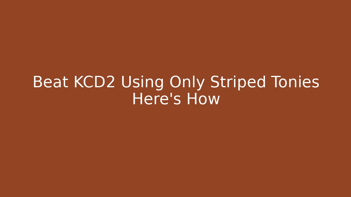 Beat KCD2 Using Only Striped Tonies Here's How
