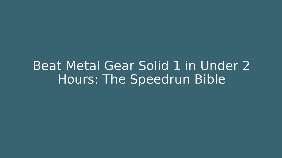 Beat Metal Gear Solid 1 in Under 2 Hours: The Speedrun Bible