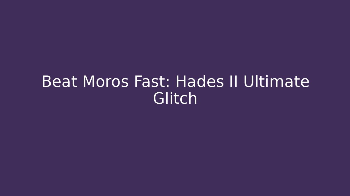 Beat Moros Fast: Hades II Ultimate Glitch