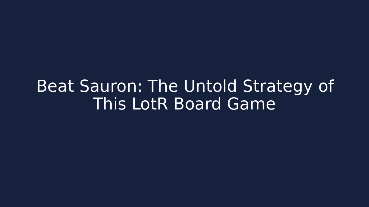 Beat Sauron: The Untold Strategy of This LotR Board Game - Método de Aprovação