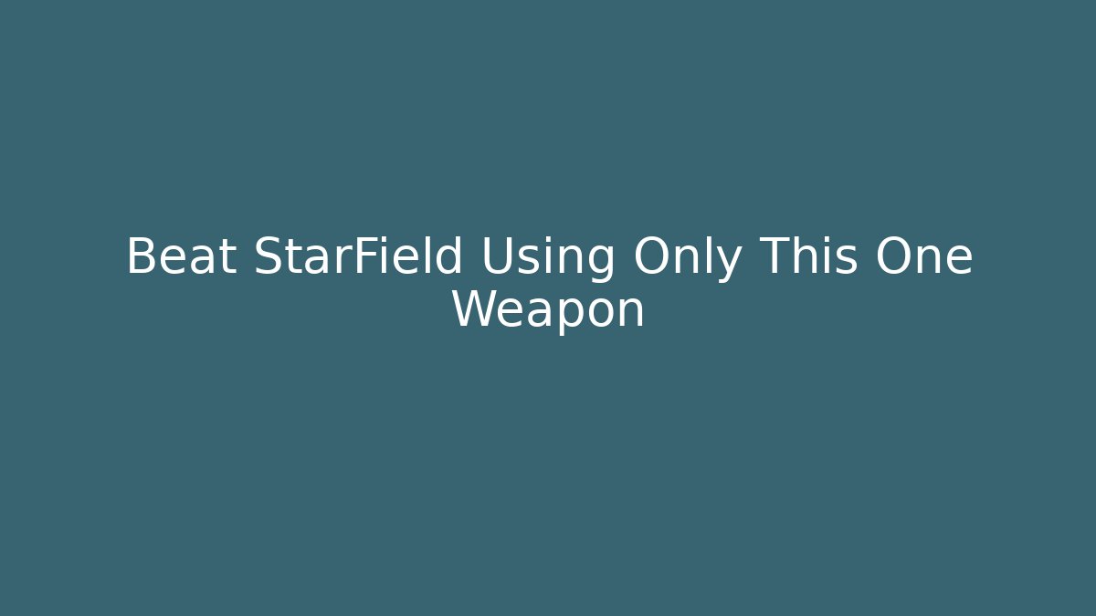 Beat StarField Using Only This One Weapon