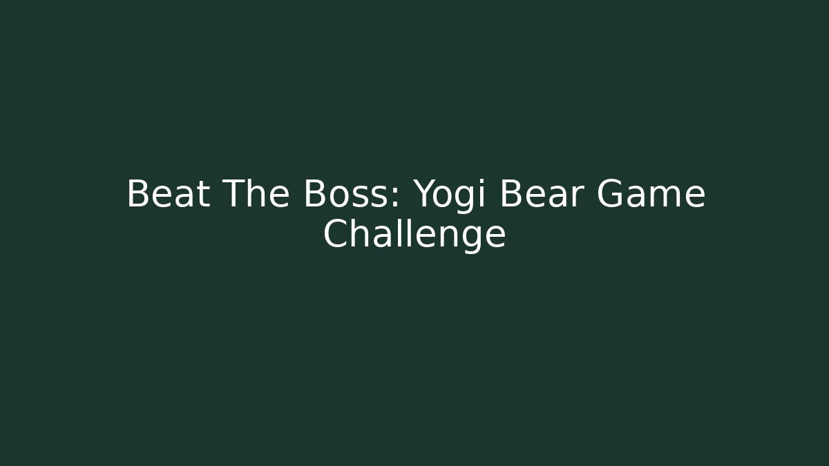Beat The Boss: Yogi Bear Game Challenge
