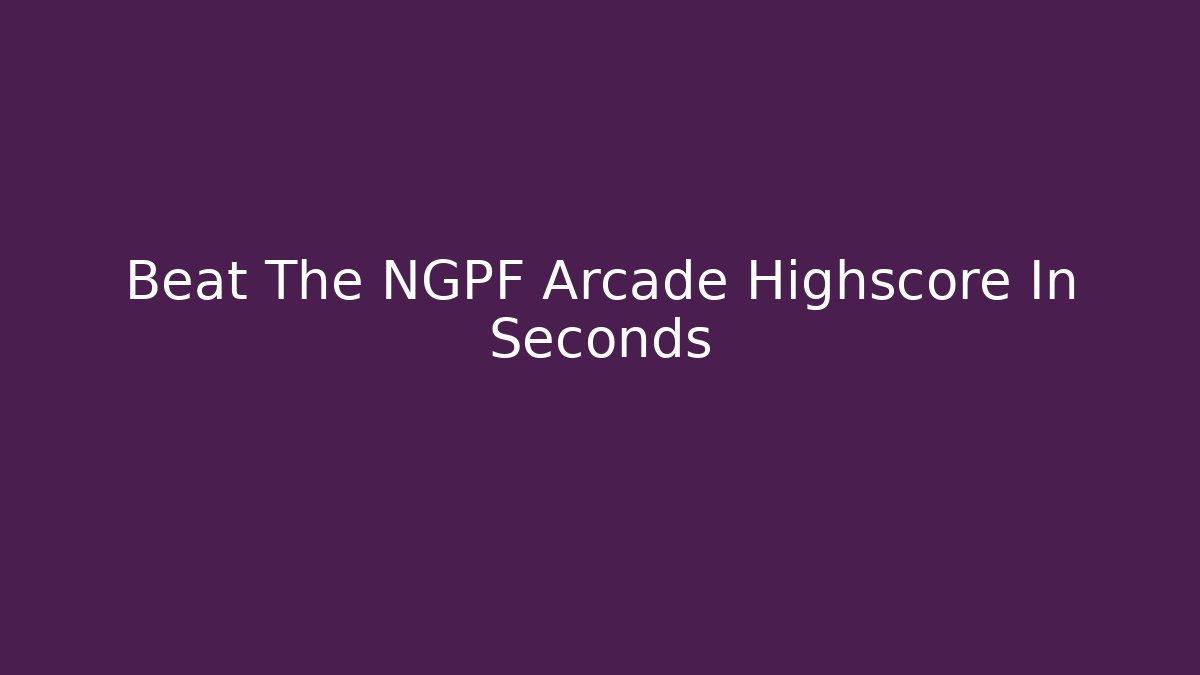 Beat The NGPF Arcade Highscore In Seconds