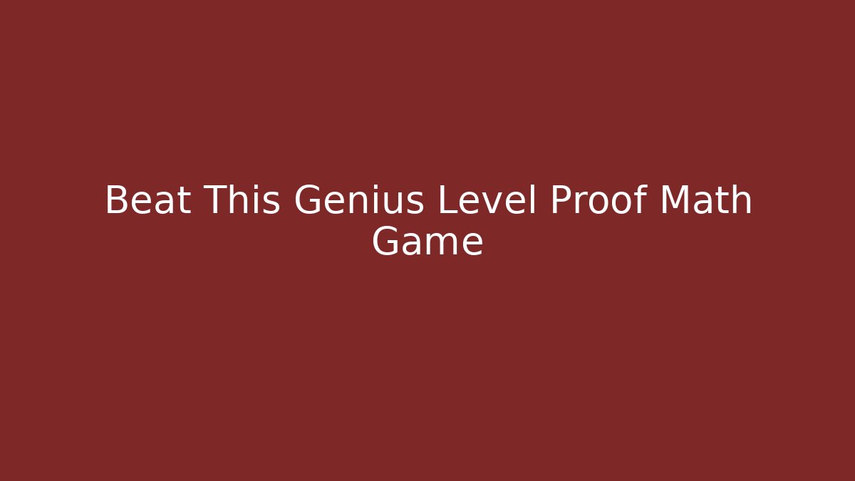 Beat This Genius Level Proof Math Game - Método de Aprovação