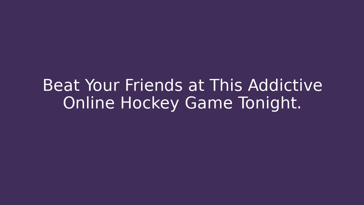 Beat Your Friends at This Addictive Online Hockey Game Tonight.