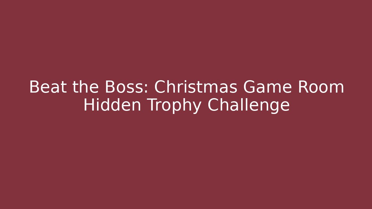 Beat the Boss: Christmas Game Room Hidden Trophy Challenge