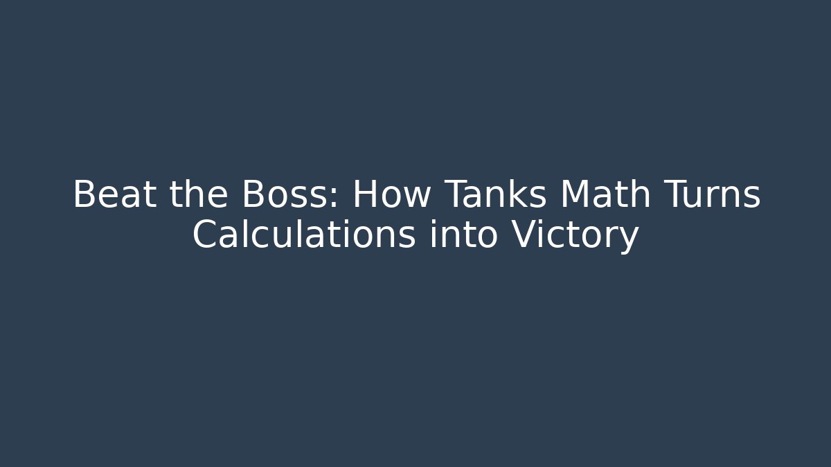 Beat the Boss: How Tanks Math Turns Calculations into Victory