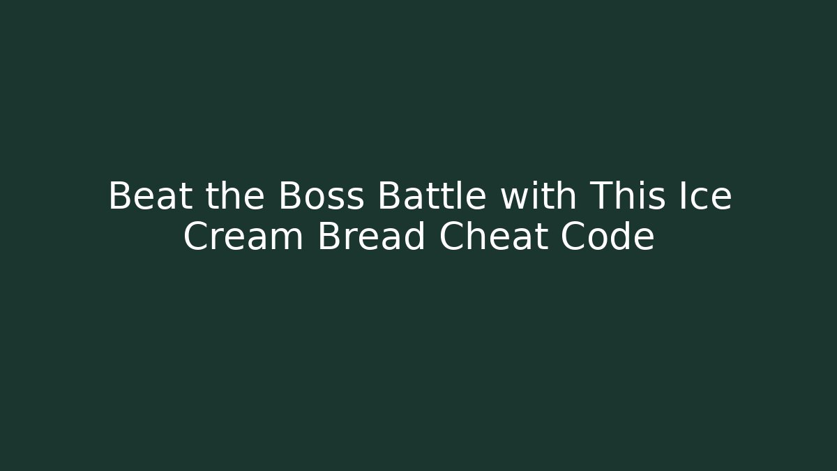 Beat the Boss Battle with This Ice Cream Bread Cheat Code