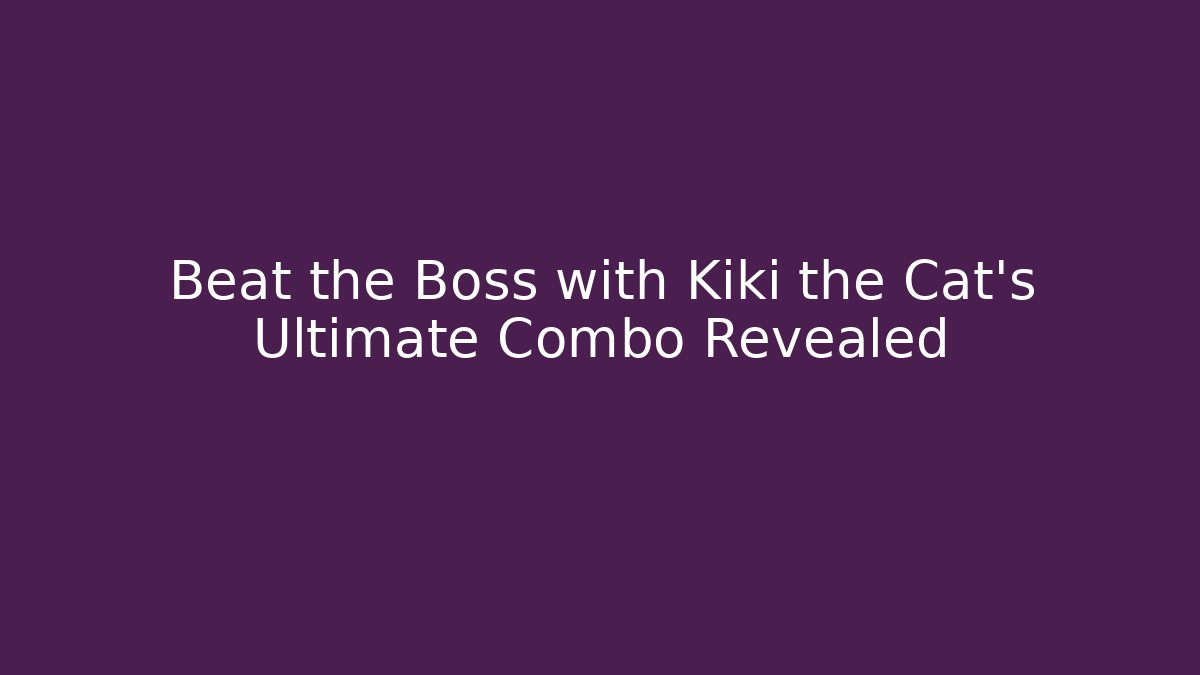 Beat the Boss with Kiki the Cat's Ultimate Combo Revealed