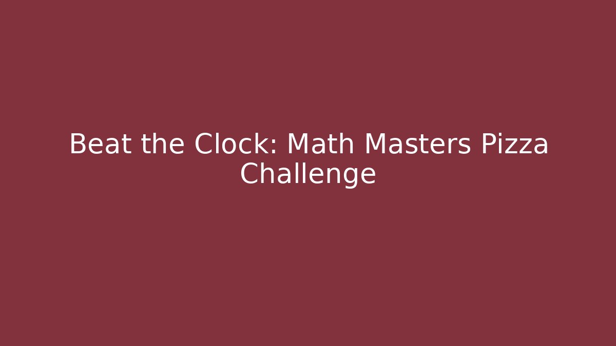 Beat the Clock: Math Masters Pizza Challenge - Método de Aprovação