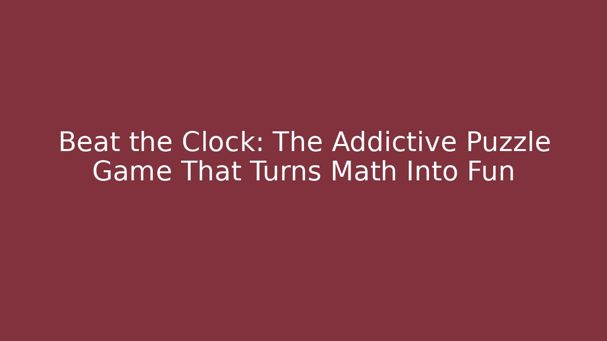 Beat the Clock: The Addictive Puzzle Game That Turns Math Into Fun
