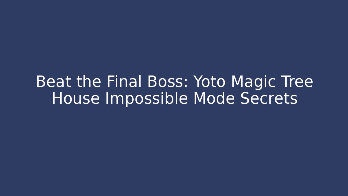 Beat the Final Boss: Yoto Magic Tree House Impossible Mode Secrets