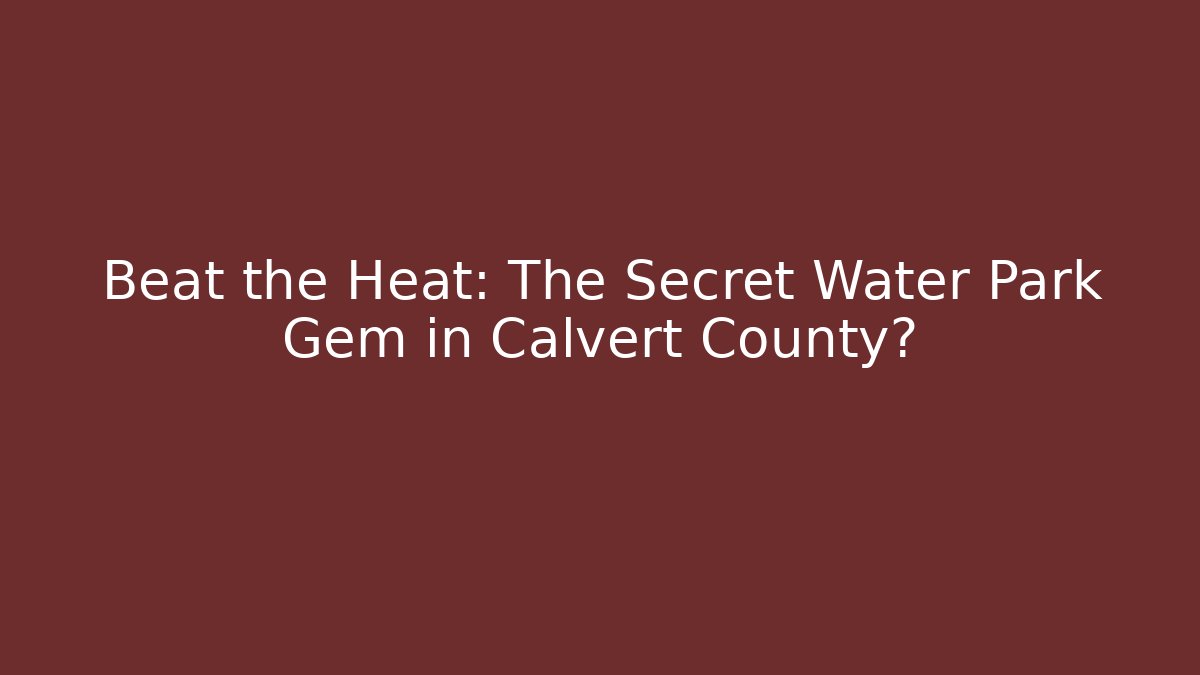 Beat the Heat: The Secret Water Park Gem in Calvert County?