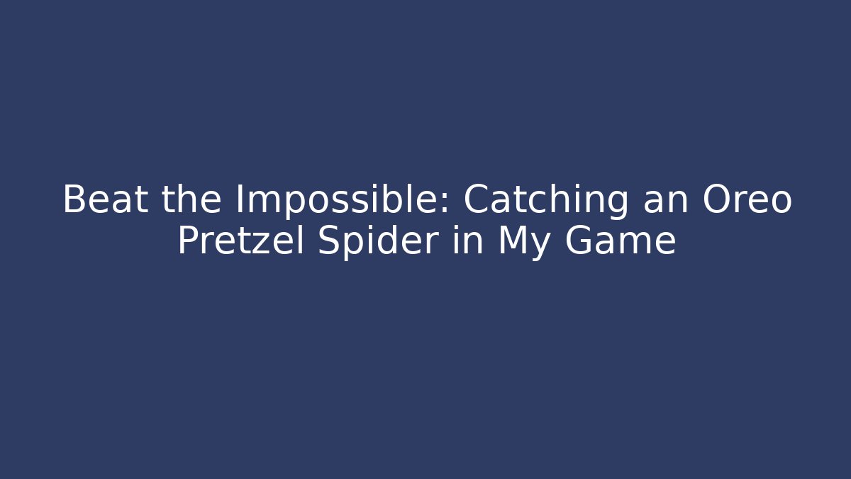 Beat the Impossible: Catching an Oreo Pretzel Spider in My Game - Método de Aprovação