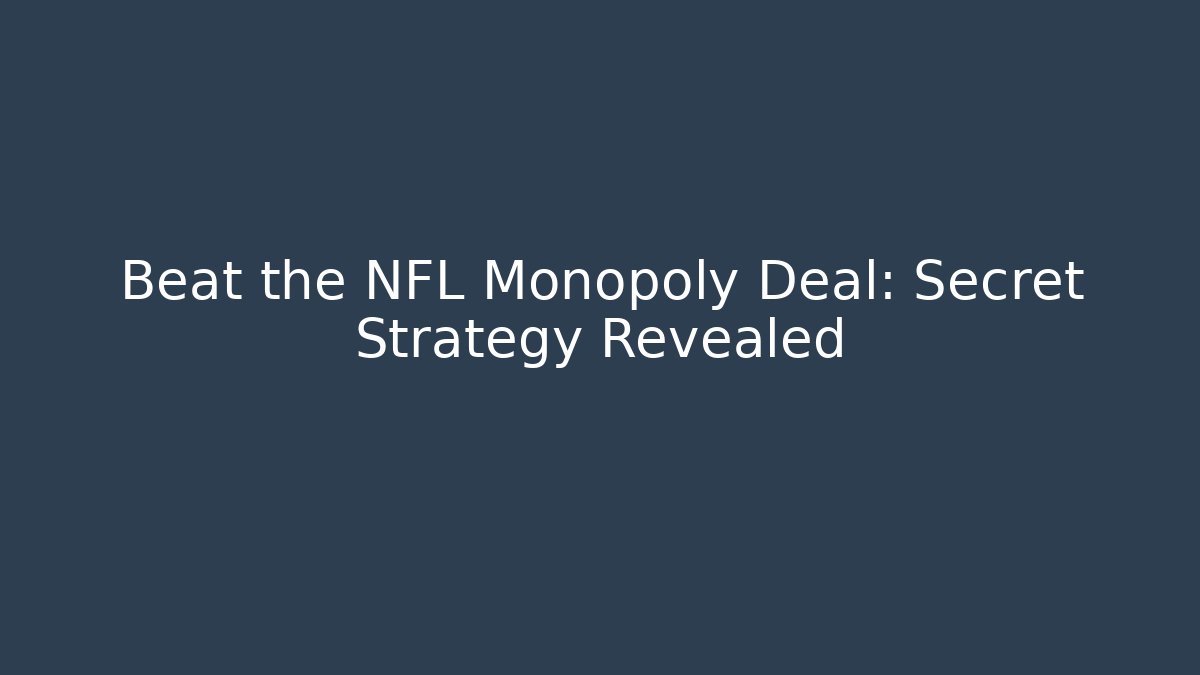 Beat the NFL Monopoly Deal: Secret Strategy Revealed