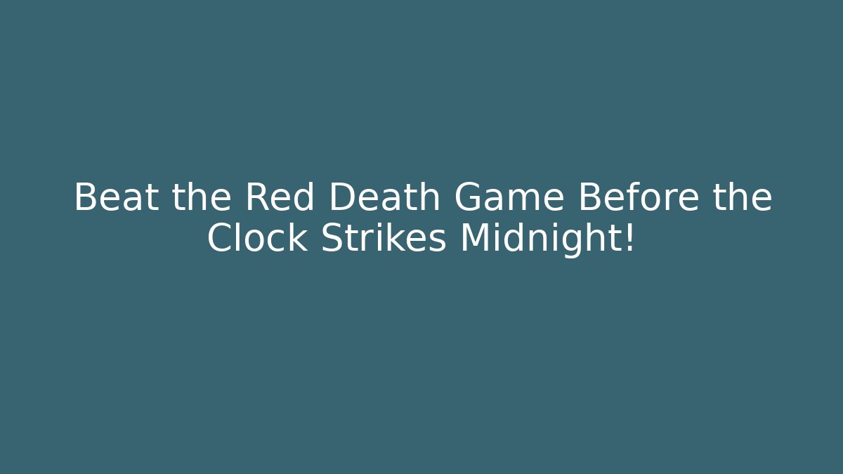 Beat the Red Death Game Before the Clock Strikes Midnight!