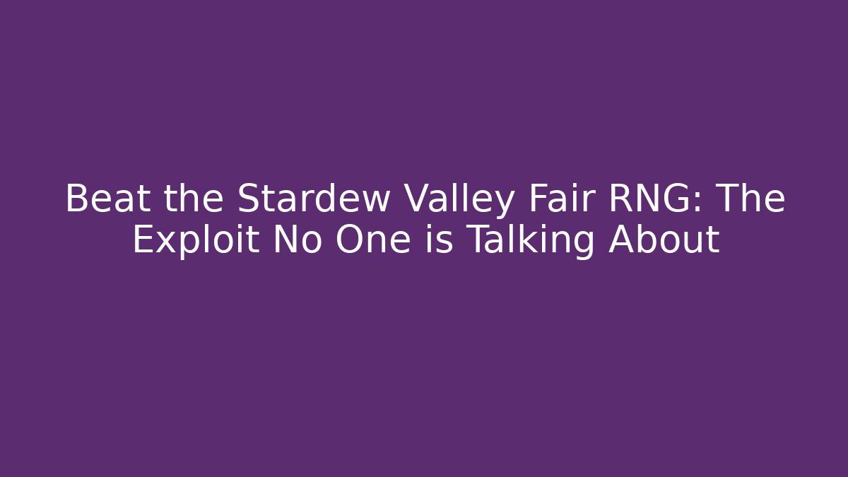 Beat the Stardew Valley Fair RNG: The Exploit No One is Talking About