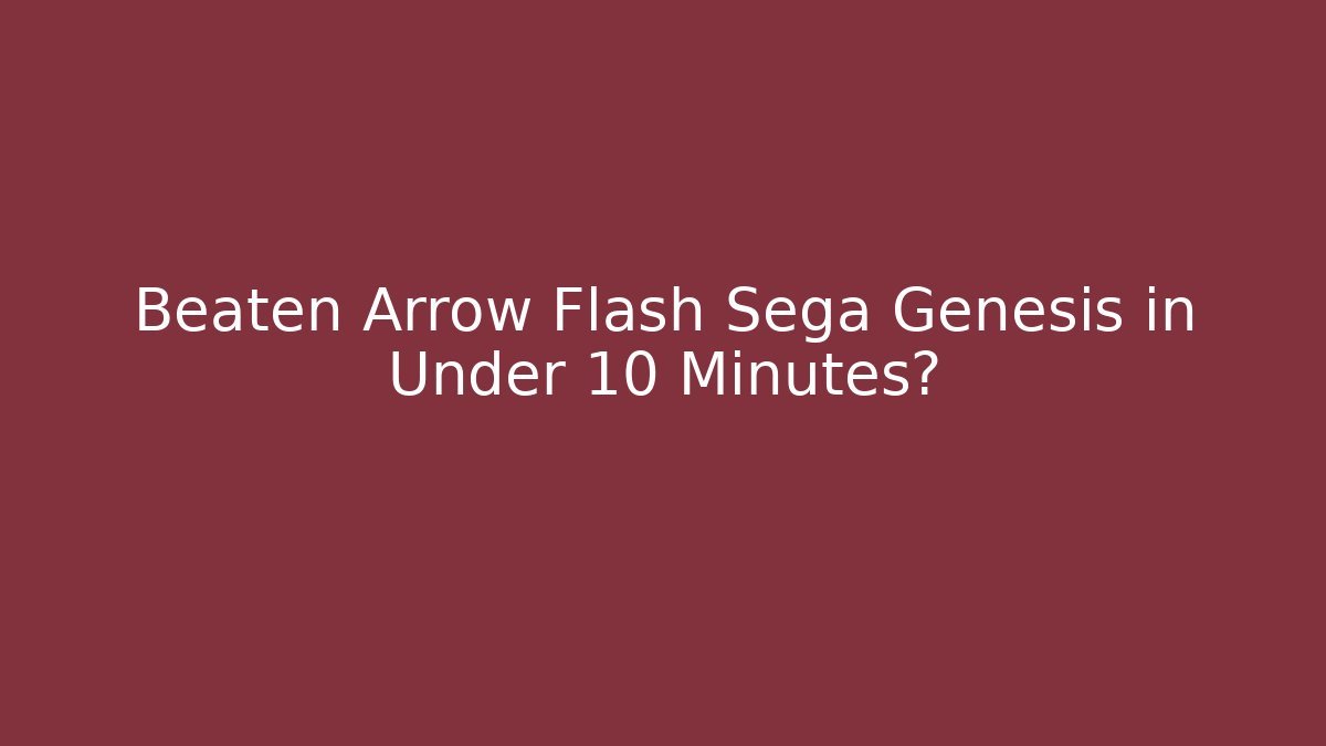 Beaten Arrow Flash Sega Genesis in Under 10 Minutes?