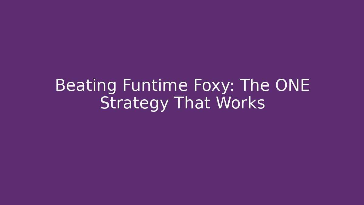 Beating Funtime Foxy: The ONE Strategy That Works