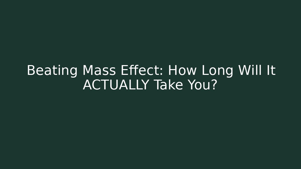 Beating Mass Effect: How Long Will It ACTUALLY Take You? - Método de Aprovação