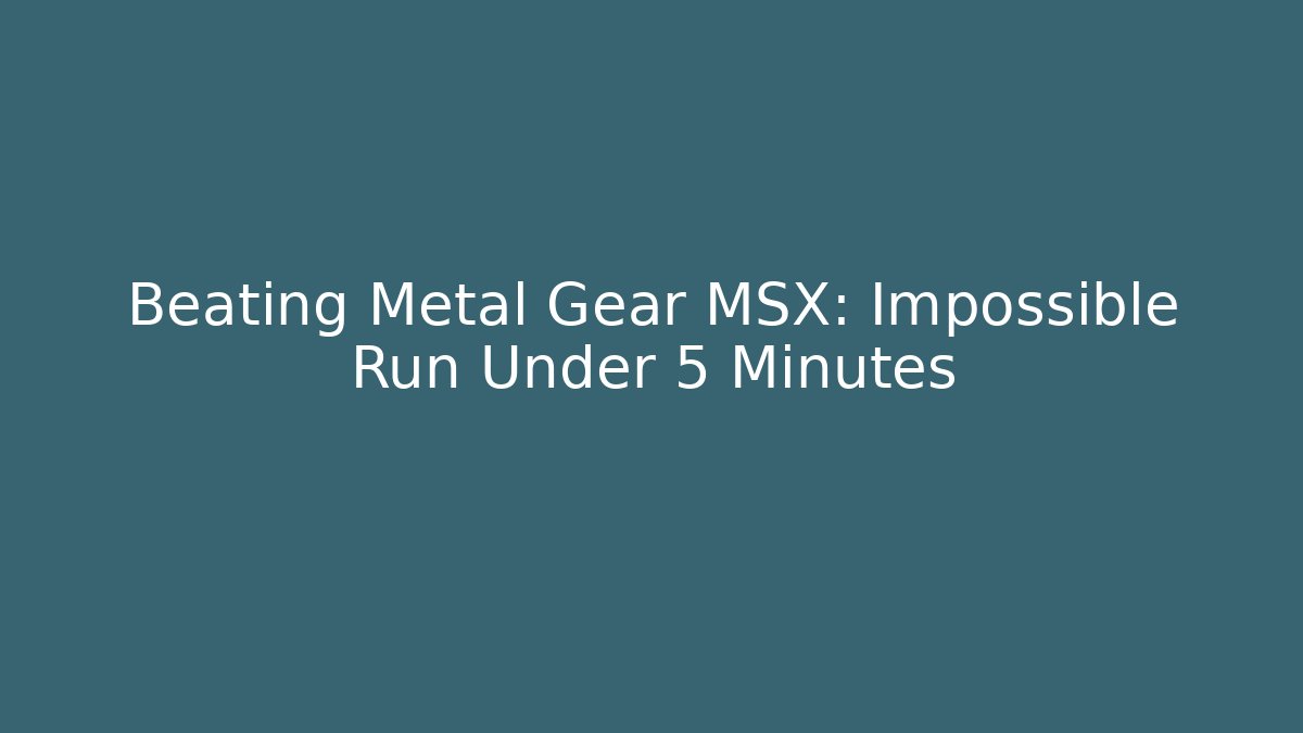 Beating Metal Gear MSX: Impossible Run Under 5 Minutes