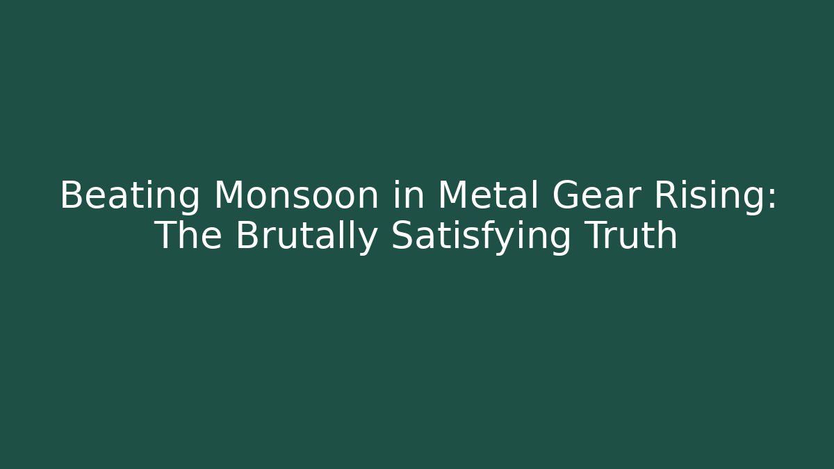 Beating Monsoon in Metal Gear Rising: The Brutally Satisfying Truth