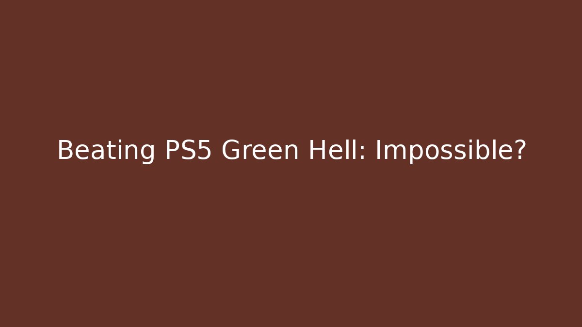 Beating PS5 Green Hell: Impossible? - Método de Aprovação