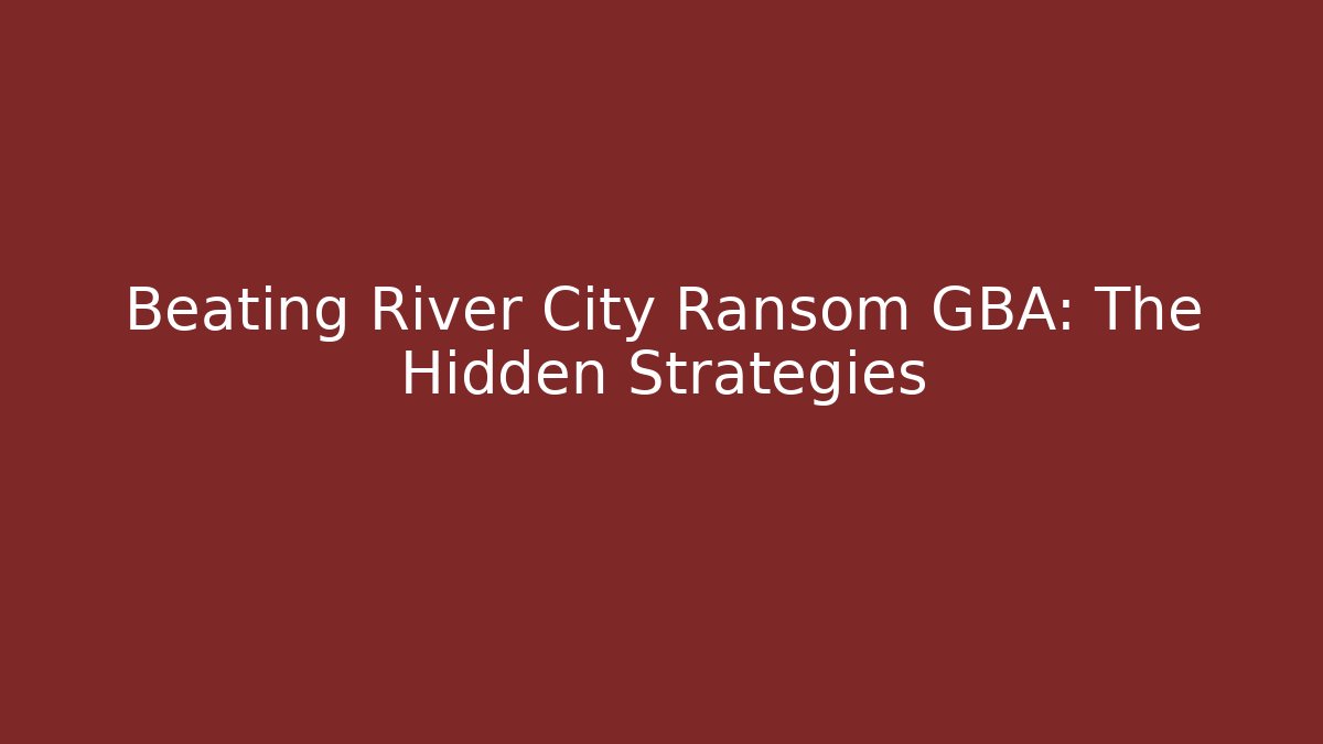 Beating River City Ransom GBA: The Hidden Strategies