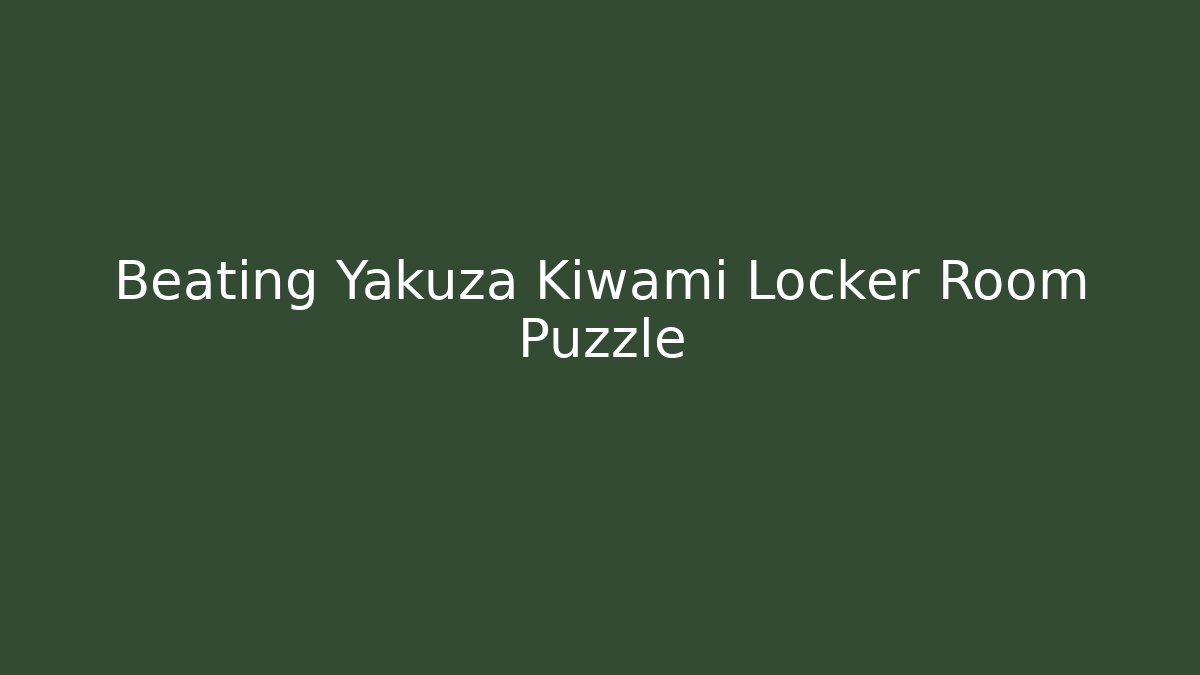 Beating Yakuza Kiwami Locker Room Puzzle