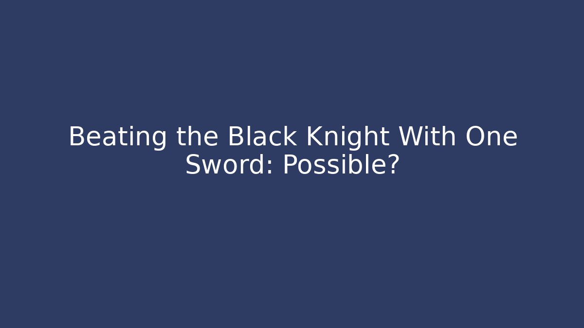 Beating the Black Knight With One Sword: Possible?