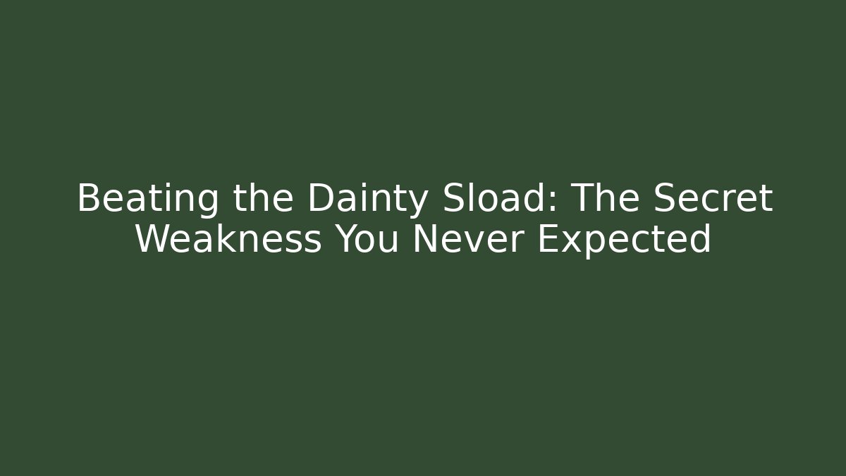 Beating the Dainty Sload: The Secret Weakness You Never Expected