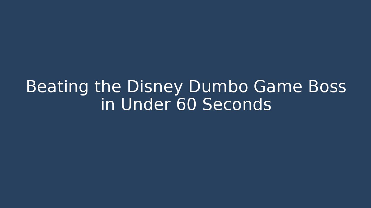 Beating the Disney Dumbo Game Boss in Under 60 Seconds