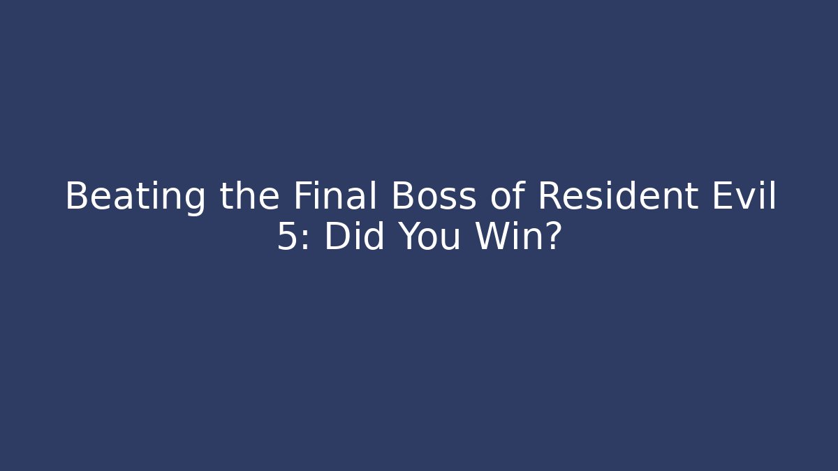 Beating the Final Boss of Resident Evil 5: Did You Win?