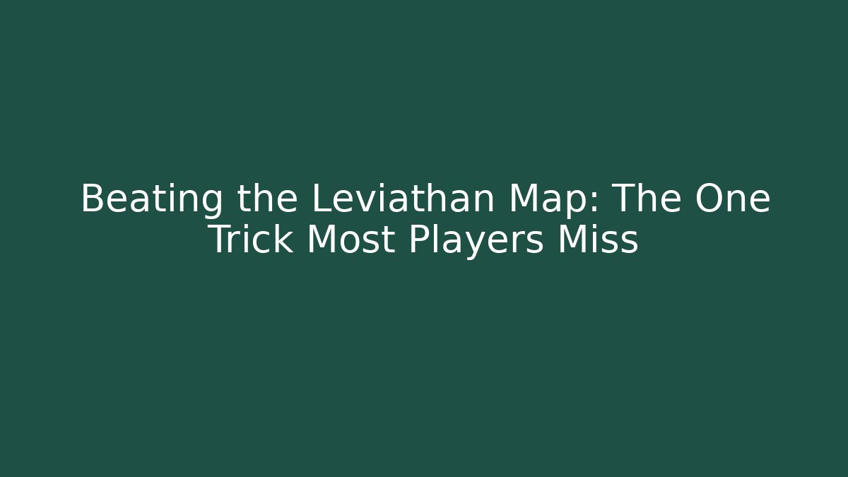 Beating the Leviathan Map: The One Trick Most Players Miss - Método de Aprovação