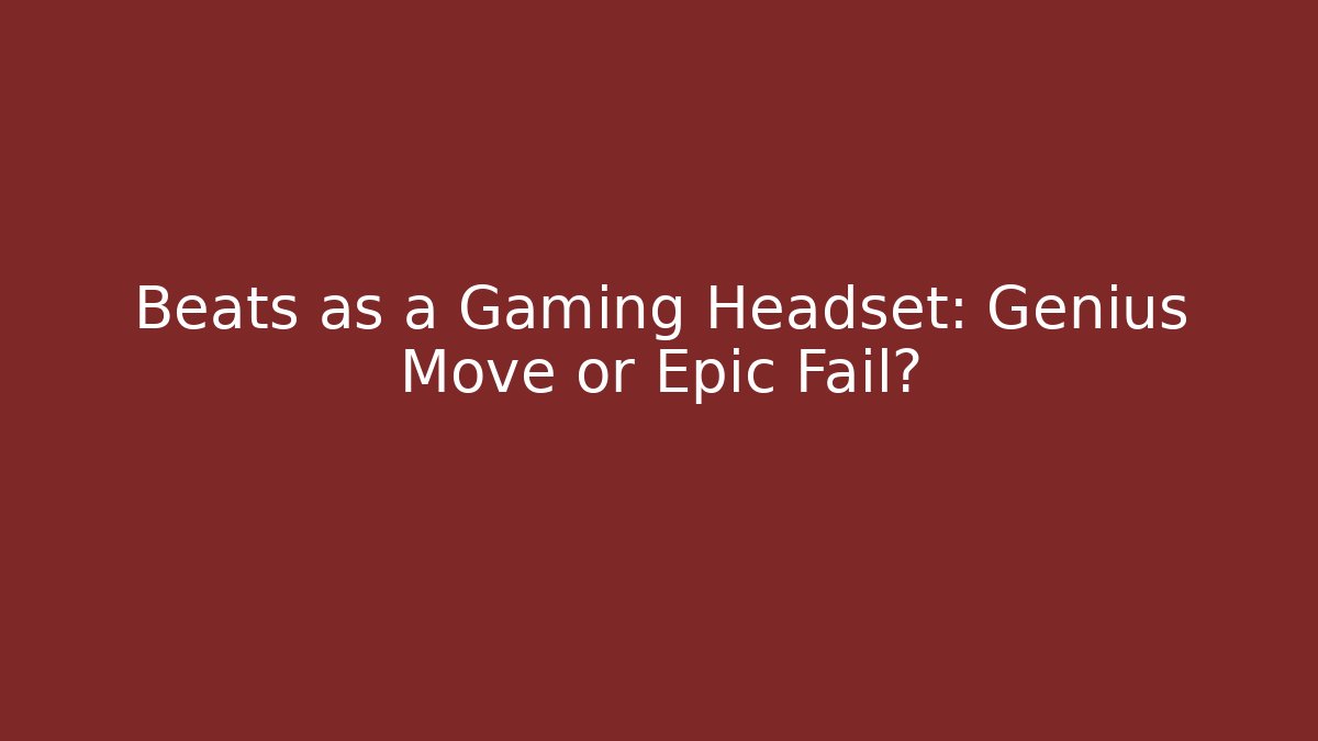 Beats as a Gaming Headset: Genius Move or Epic Fail? - Método de Aprovação