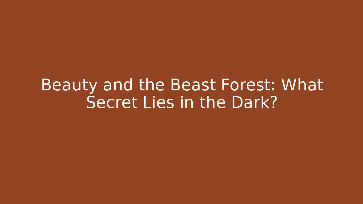 Beauty and the Beast Forest: What Secret Lies in the Dark?