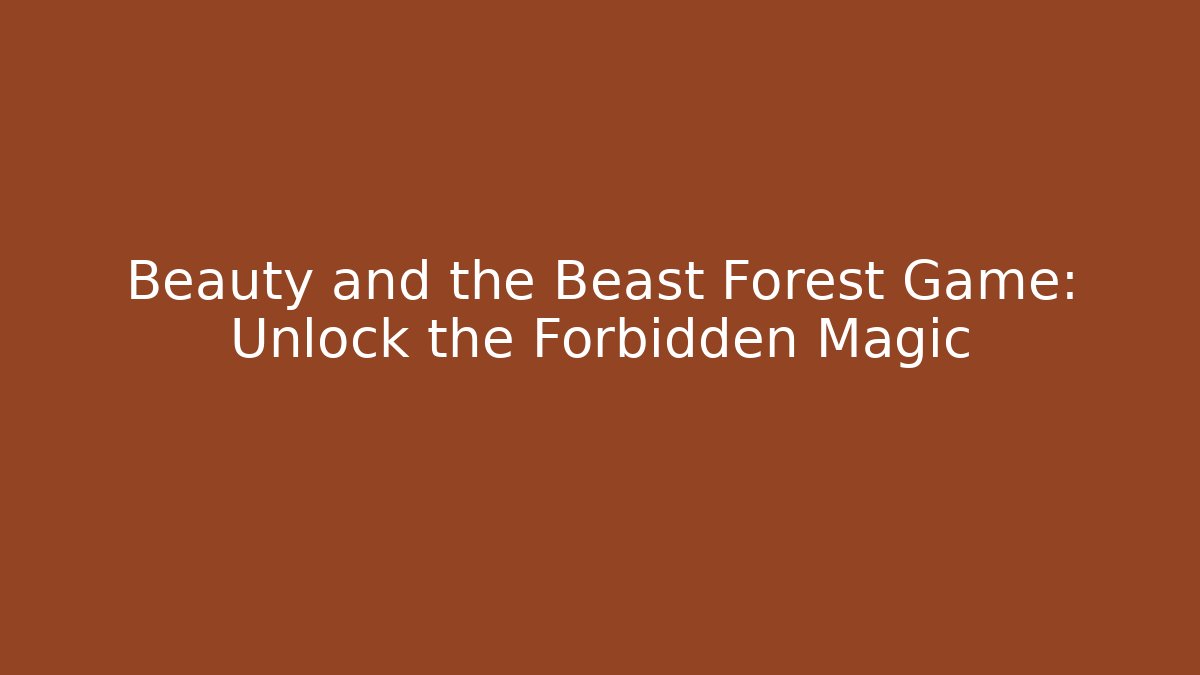 Beauty and the Beast Forest Game: Unlock the Forbidden Magic