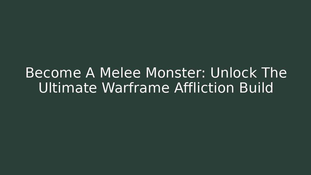 Become A Melee Monster: Unlock The Ultimate Warframe Affliction Build