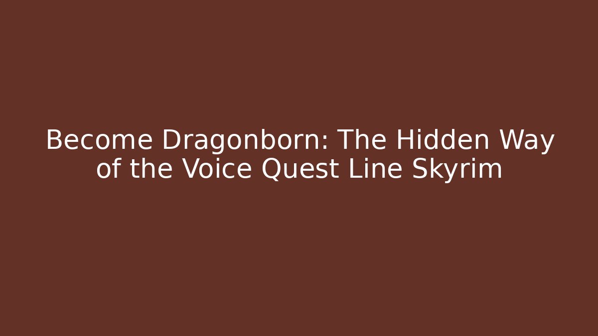 Become Dragonborn: The Hidden Way of the Voice Quest Line Skyrim