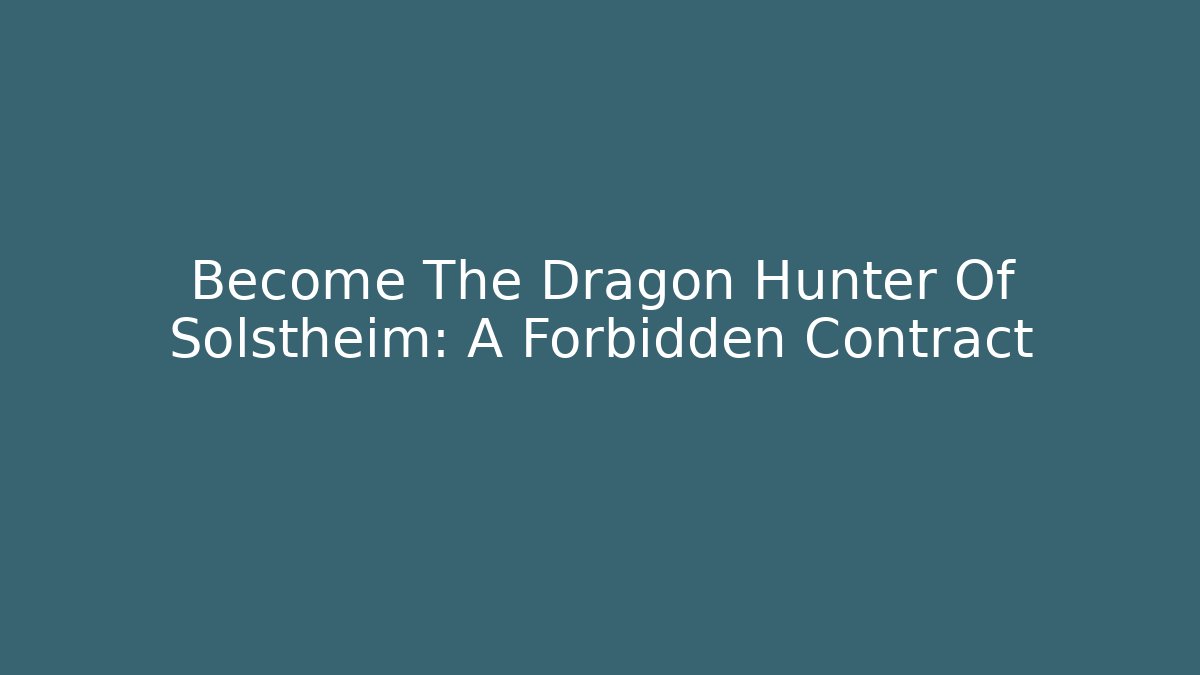 Become The Dragon Hunter Of Solstheim: A Forbidden Contract - Método de Aprovação